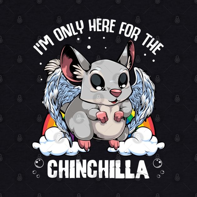 Chinchilla - I'm Only Here For The Chinchilla - Cute Kawaii Rodent by Lumio Gifts